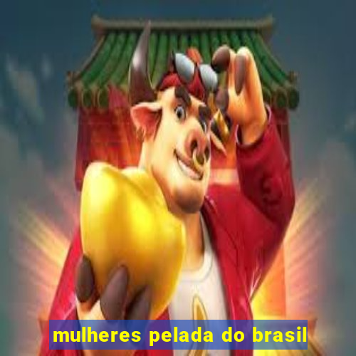 mulheres pelada do brasil